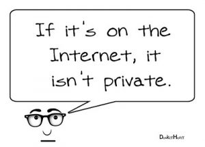 Conversation bubble saying, I"f it's on the Internet, it isn't private."