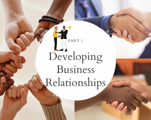 Part 1: Developing Business relationships.